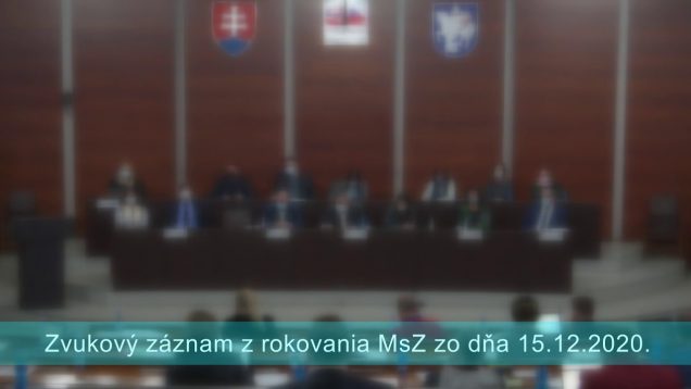 Mestské zastupiteľstvo mesta Martin dňa 15.12.2020 – zvukový záznam