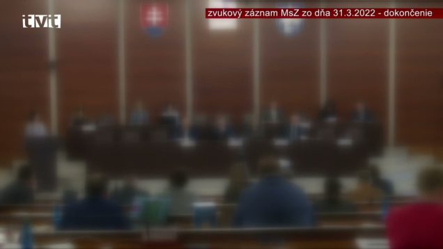 Mestské zastupiteľstvo mesta Martin dňa 31.3.2022 – dokončenie – zvukový záznam